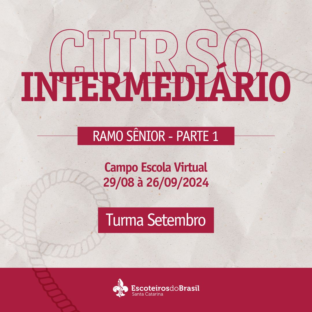 Curso Intermediário Escotista SC - Ramo Sênior - Parte 1 - Turma Setembro - 2024