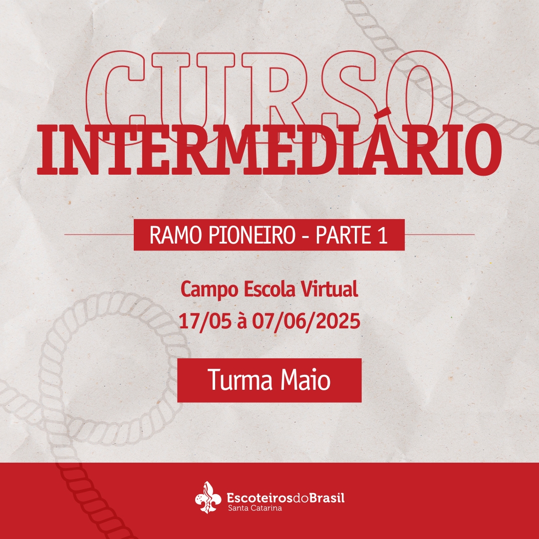 Curso Intermediário Escotista SC - Ramo Pioneiro - Parte 1 - Turma Maio - 2025