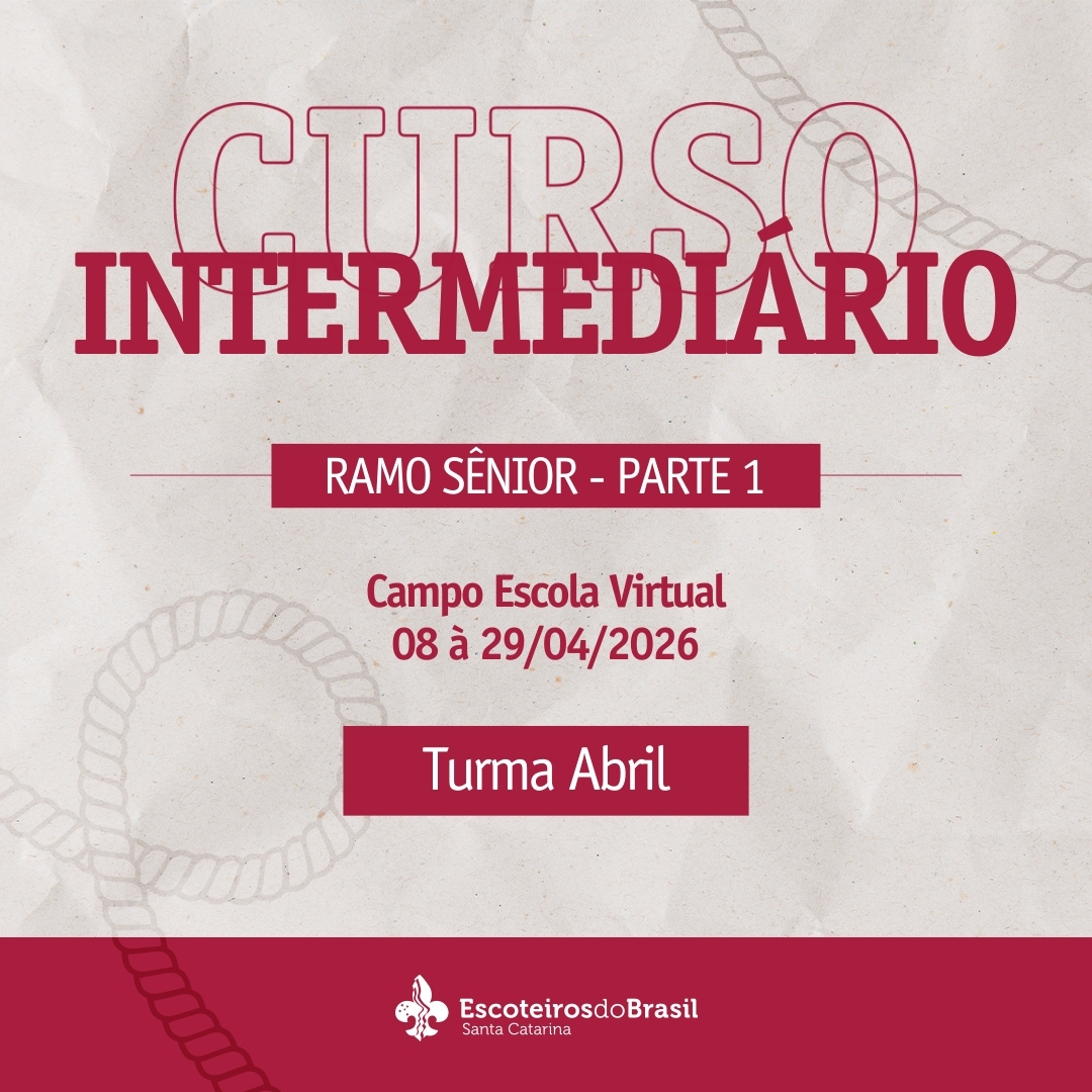 Curso Intermediário Escotista SC - Ramo Sênior - Parte 1 - Turma Abril - 2026