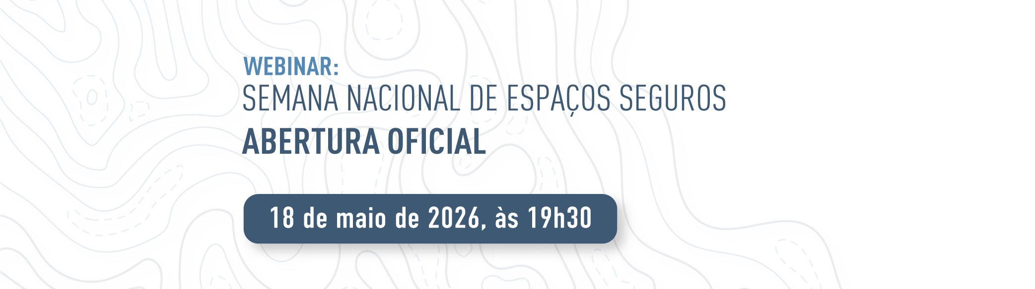 Webinar: Semana Nacional de Espaços Seguros - Abertura Oficial