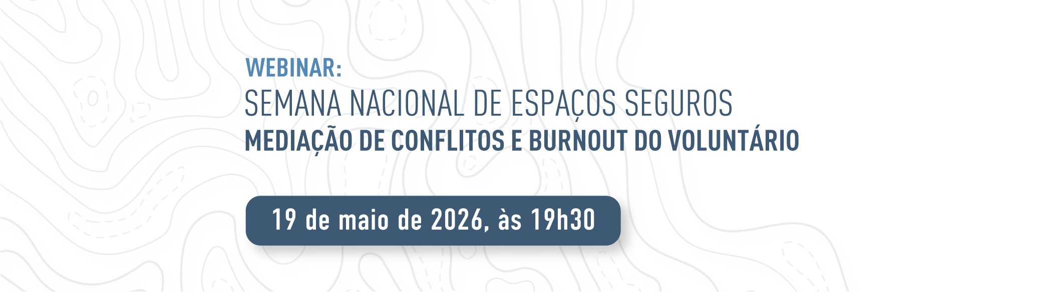 Webinar: Semana Nacional de Espaços Seguros - Mediação de Conflitos e Burnout do Voluntário