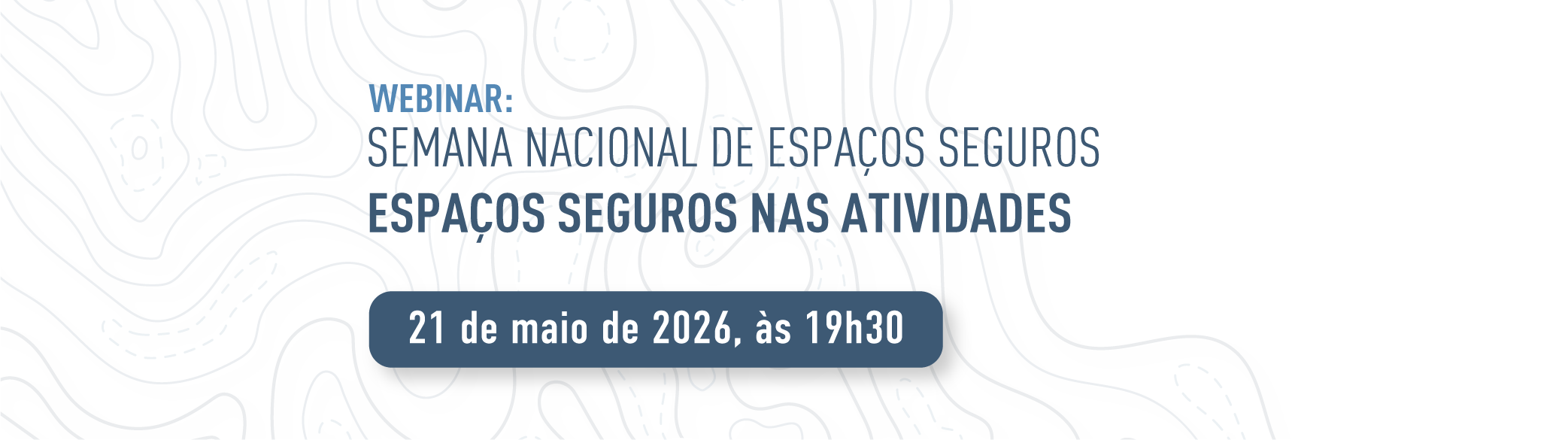 Webinar: Semana Nacional de Espaços Seguros - Espaços Seguros nas Atividades