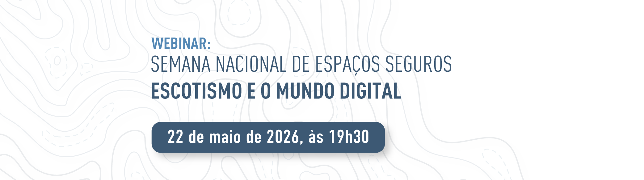 Webinar: Semana Nacional de Espaços Seguros - Escotismo e o Mundo Digital