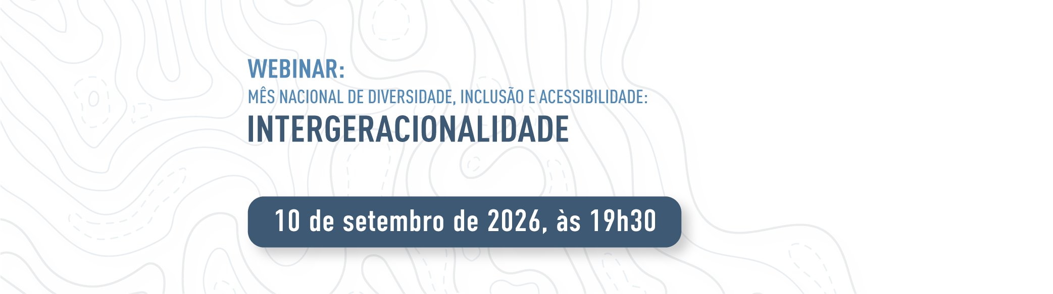 Webinar: Mês Nacional de Diversidade, Inclusão e Acessibilidade - Intergeracionalidade 